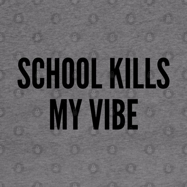 Cute - School Kills My Vibe - Funny Student Humor Joke Statement Slogan by sillyslogans